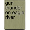 Gun Thunder on Eagle River by Lee Kimber