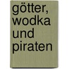 Götter, Wodka Und Piraten door Traudel Thalheim