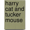 Harry Cat and Tucker Mouse door Thea Feldman