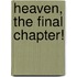 Heaven, The Final Chapter!