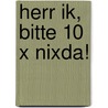Herr Ik, Bitte 10 X Nixda! door Ilona Waldera