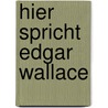 Hier spricht Edgar Wallace door Edgar Wallace