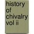 History Of Chivalry Vol Ii