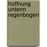 Hoffnung Unterm Regenbogen door Margot Käßmann