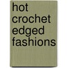 Hot Crochet Edged Fashions by Inc. Leisure Arts