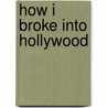 How I Broke Into Hollywood by Rocky Lang