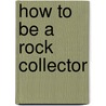 How To Be A Rock Collector by Natalie Hyde