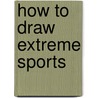 How To Draw Extreme Sports by David Antram
