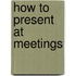How To Present At Meetings