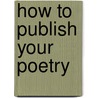 How To Publish Your Poetry by Peter Finch