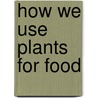 How We Use Plants for Food door Sally Morgan