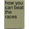 How You Can Beat The Races by Jack Kavanagh