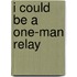I Could Be A One-Man Relay