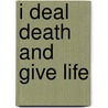 I Deal Death And Give Life door Shaul Bar