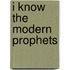 I Know the Modern Prophets
