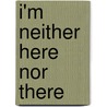 I'm Neither Here Nor There door Patricia Zavella