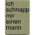 Ich schnapp mir einen Mann