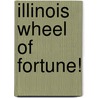Illinois Wheel of Fortune! by Carole Marsh