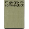 Im Galopp Ins Sommerglück door Ruth Gellersen