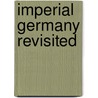 Imperial Germany Revisited by Sven Oliver Muller