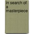 In Search Of A Masterpiece