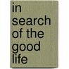In Search Of The Good Life by Fred R. Dallmayr