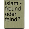 Islam - Freund Oder Feind? door Horst Schymura