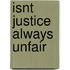 Isnt Justice Always Unfair