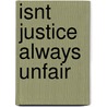 Isnt Justice Always Unfair door John F. Jebb