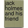 Jack Holmes And His Friend door Edmund White