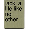 Jack: A Life Like No Other door Geoffrey Perret