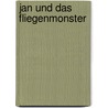 Jan Und Das Fliegenmonster door Levi Benecke