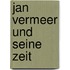 Jan Vermeer und seine Zeit
