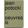 Jean Potocki - Oeuvres Iii door Jan Potocki