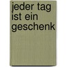 Jeder Tag Ist Ein Geschenk door Franz Hübner