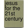 Jesus For The 21st Century by Richard W. Luebbert