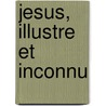 Jesus, Illustre Et Inconnu door Jerome Prieur
