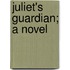 Juliet's Guardian; A Novel