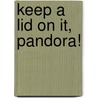 Keep a Lid on It, Pandora! door Kate McMullan