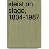 Kleist On Stage, 1804-1987 by William C. Reeve