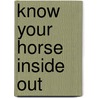 Know Your Horse Inside Out by Fisher Sarah