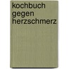 Kochbuch Gegen Herzschmerz door Markus Vollmer