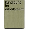 Kündigung Im Arbeitsrecht door Michael Meyer