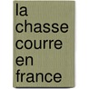 La Chasse Courre En France door Joseph Lavall E.
