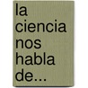 La Ciencia Nos Habla De... door Núria Roca