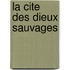 La Cite Des Dieux Sauvages