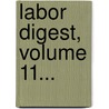Labor Digest, Volume 11... door Elbert E. Stevens