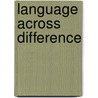 Language Across Difference door Django Paris