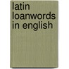 Latin Loanwords In English by DesiréE. Kuthe