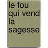 Le Fou Qui Vend La Sagesse door Madlen Albrecht